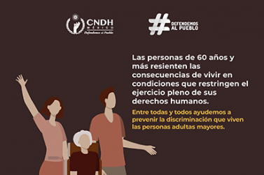 Las personas de 60 años y más resienten las consecuencias de vivir en condiciones que restringen el ejercicio pleno de sus derechos humanos.
