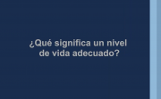 ¿Sabes qué significa un nivel de vida adecuado?